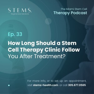 Ep 33 How Long Should a Stem Cell Therapy Clinic Follow You After Treatment?