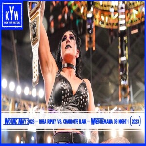 WOTM: May 2023 Rhea Ripley vs. Charlotte Flair - WrestleMania 39 Night 1 (2023).mp3