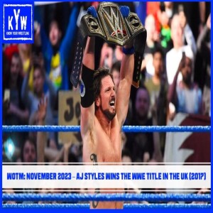 WOTM: November 2023 – AJ Styles Wins The WWE Title In The UK (2017)