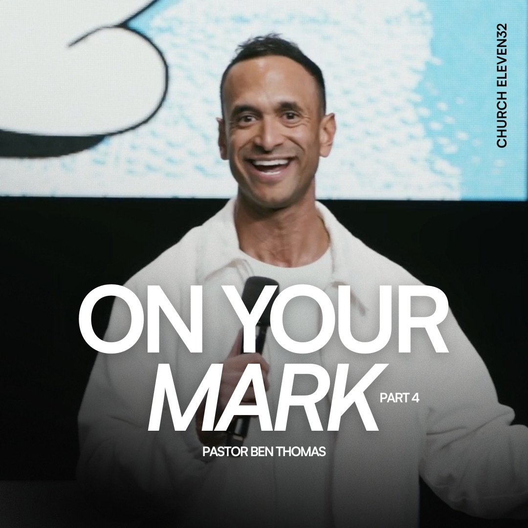 Pastor Ben Thomas | On Your Mark Part 4 | Church Eleven32