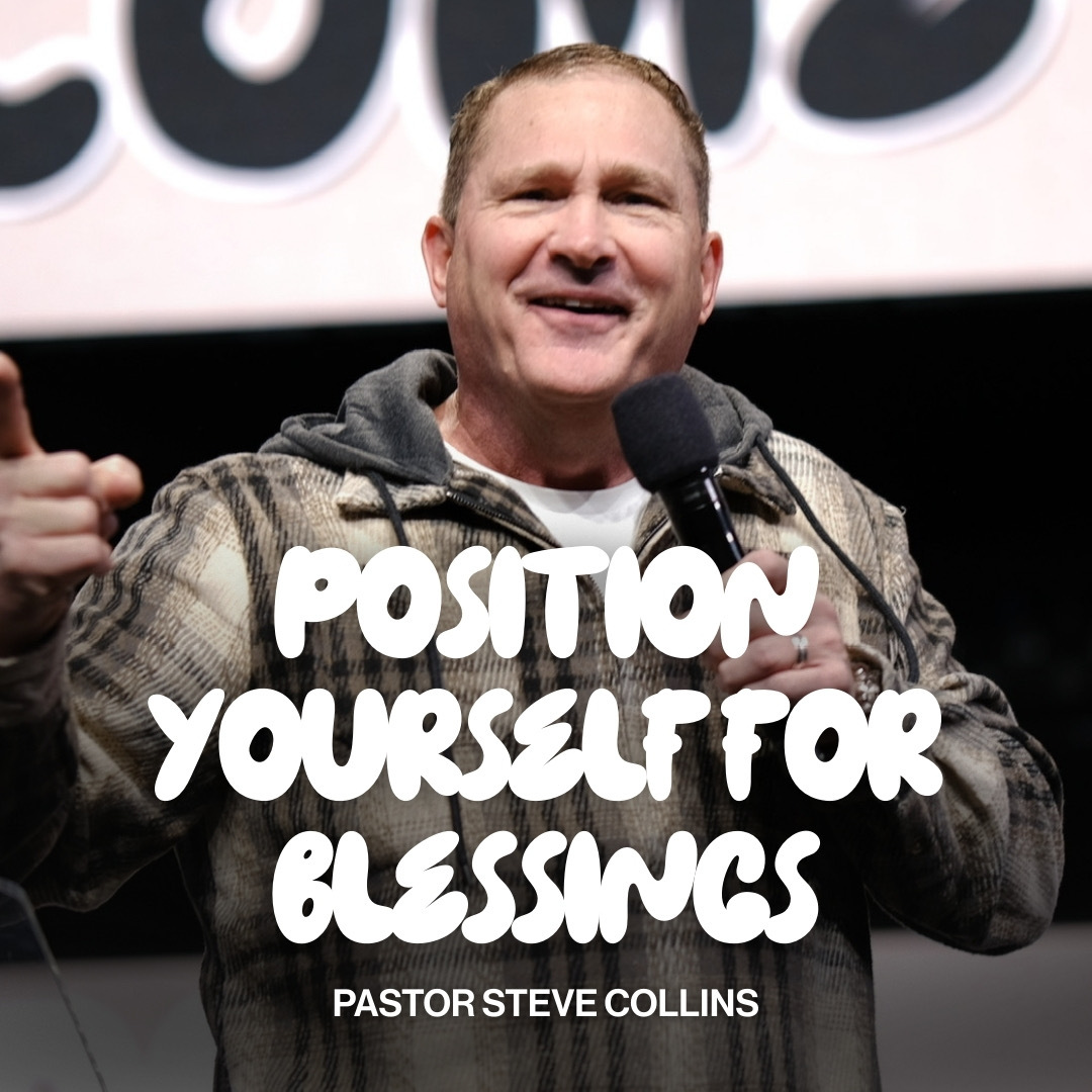 Pastor Steve Collins | Position Yourself For Blessings | Church Eleven32 Pastor Steve Collins | Position Yourself For Blessings | Church Eleven32