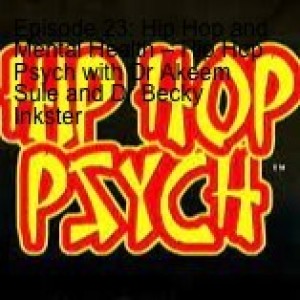 Episode 23: Hip Hop and Mental Health – Hip Hop Psych with Dr Akeem Sule and Dr Becky Inkster