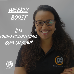 #64 Weekly Boost #13 - Perfeccionismo: Bom ou Mau?