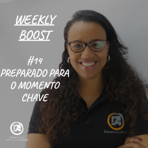 #65 Weekly Boost #14 - Preparado para o Momento Chave