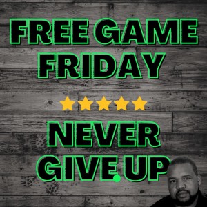 Never Give Up | Free Game Friday | podonthego SHOW