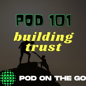 Trust and Podcasting | Pod 101 | podonthego SHOW