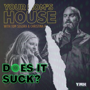 Your Mom's House | Does It Suck? | podonthego SHOW