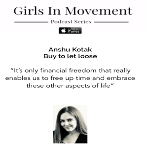 Anshu Kotak | Author & Founder | Buy to let Loose | Episode 31 | Girls In Movement | Podcast Series