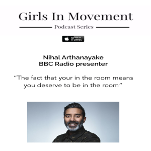 Nihal Arthanayake | Radio 5live presenter | Episode 34 | Girls In Movement | Podcast Series