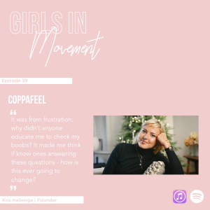 Kris Hallenga | Founder CoppaFeel | Episode 39 | Girls In Movement | Podcast Series