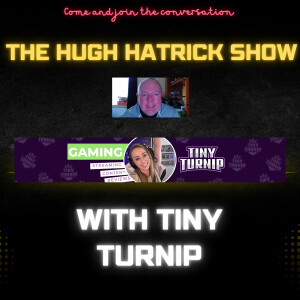 THE HUGH HATRICK SHOW -- WITH TINY TURNIP