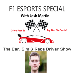 The Car, Sim & Race Driver Show -- Josh Martin F1 Esports Special