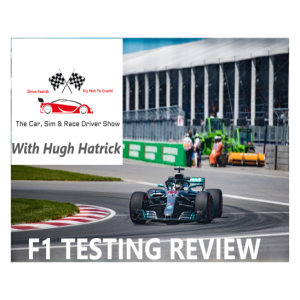 The Car, Sim & Race Driver Show -- F1 Testing is over, who's hot & who's not!