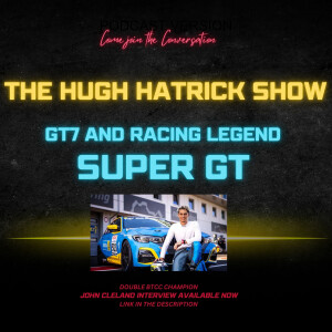 THE HUGH HATRICK SHOW -- WITH SUPER GT