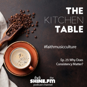 The Kitchen Table #25: Why Does Consistency Matter?