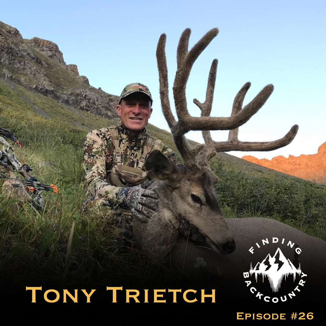 #26 - Tony Trietch - Gear, Application Strategy, Backcountry Hunting Tactics