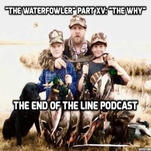 ”The Waterfowler” Part XV: ”The Why”