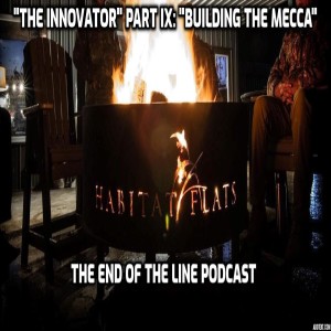 "The Innovator" Part IX: "Building The Mecca, Habitat Flats"