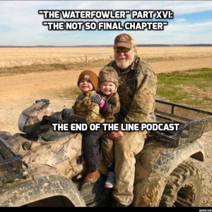”The Waterfowler” Part XVI: ”The Not So Final Chapter”