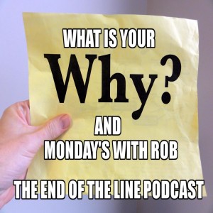 What  Is Your Why and Monday's With Rob