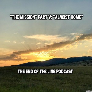 ”The Mission” Part V: ”Almost Home”
