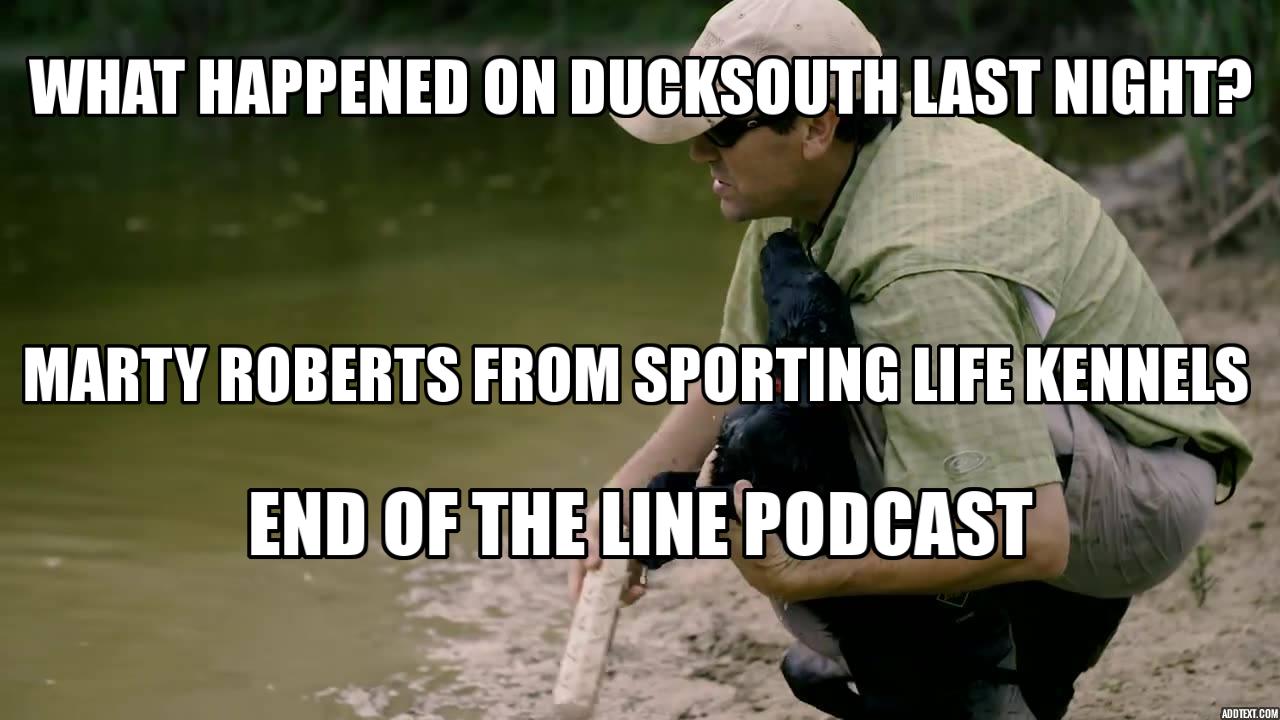 What In The World Happened on Ducksouth Last Night and Marty Roberts of Sporting Life Kennels and Ducksouth Joins The Show