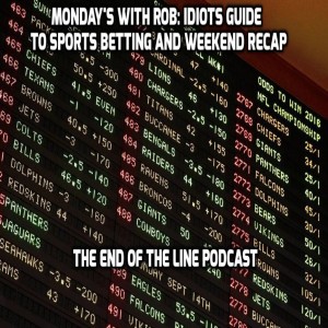 Monday’s With Rob: Idiots Guide To Sports Betting and Weekend Recap
