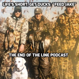 Life’s Short, Get Ducks: ”Feed Jake”