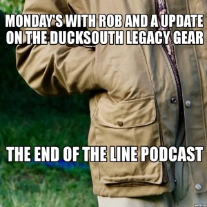 Monday’s With Rob and A Update on The Ducksouth Legacy Gear