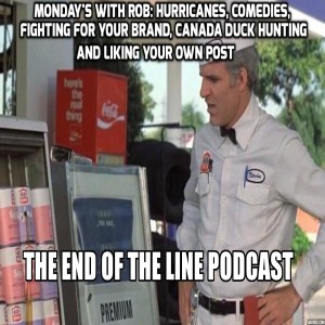 Monday’s With Rob: Hurricanes, Comedies, Fighting for Your Brand, Liking Your own Post, Canada Duck Hunting, 