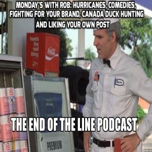 Monday's With Rob: Hurricanes, Comedies, Fighting for Your Brand, Liking Your own Post, Canada Duck Hunting,