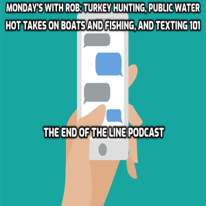 Monday’s With Rob: Turkey Hunting, Public Water, Hot Takes on Boats and Fishing, and Texting 101