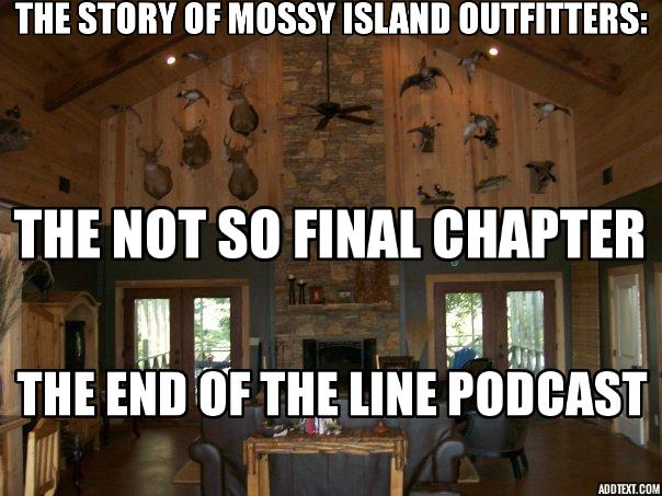 The Story Of Mossy Island Outfitters Part XIII: The Not So Final Chapter