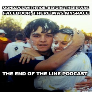 Monday’s With Rob: Before There was Facebook, There was Myspace