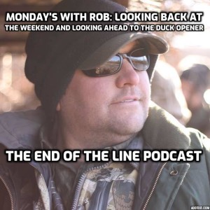 Monday’s With Rob: Looking Back at the Weekend and Looking Ahead to the Duck Opener