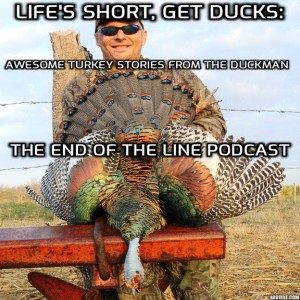 Life’s Short, Get Ducks: ”Awesome Turkey Hunting Stories from The Duckman”