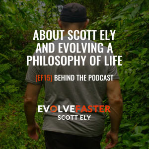 (EF15) AMA: Behind the Podcast About Scott Ely and Evolving a Philosophy for Life