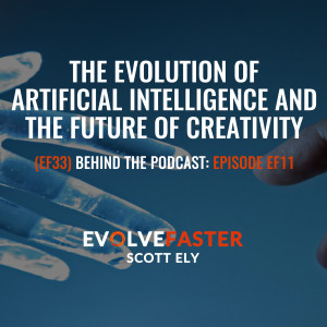 (EF33) BTP-EF11: The Evolution of Artificial Intelligence and the Future of Creativity Behind the Podcast of Episode EF11