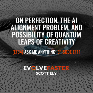 (EF34) AMA-EF11: On Perfection the AI Alignment Problem and Possibility of Quantum Leaps of Creativity Ask Me Anything for Episode EF11