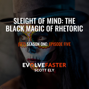 (EF7) S1-E5: Sleight of Mind: The Black Magic of Rhetoric