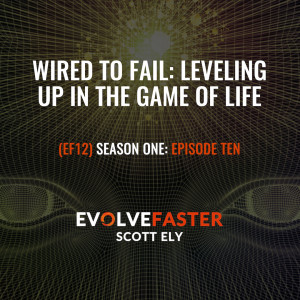 (EF12) S1-E10: Wired to Fail: Leveling Up in the Game of Life