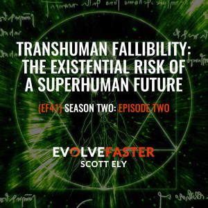 (EF41) S2-E2: Transhuman Fallibility: The Existential Risk of a Superhuman Future