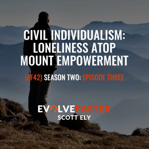 (EF42) S2-E3: Civil Individualism: Loneliness Atop Mount Empowerment