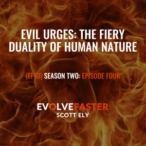 (EF43) S2-E4: Evil Urges: The Fiery Duality of Human Nature