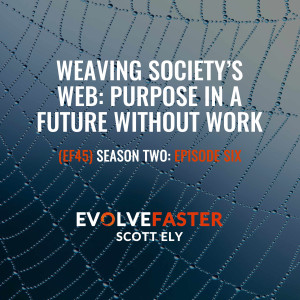 (EF45) S2-E6: Weaving Society’s Web: Purpose in a Future Without Work