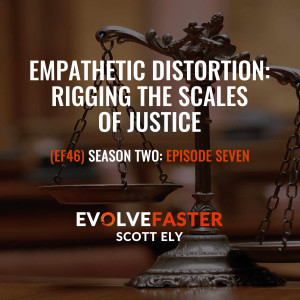 (EF46) S2-E7: Empathetic Distortion: Rigging the Scales of Justice