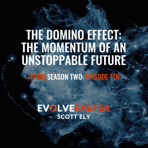 (EF49) S2-E10: The Domino Effect: The Momentum of an Unstoppable Future