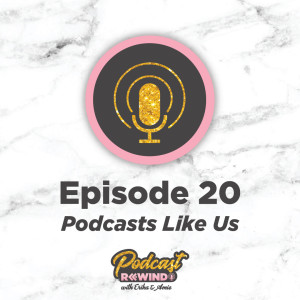 Episode 20: Podcasts Like Us