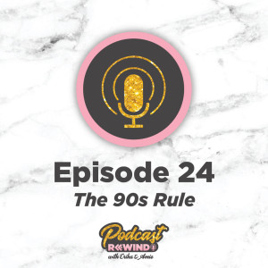 Episode 24: The 90s Rule