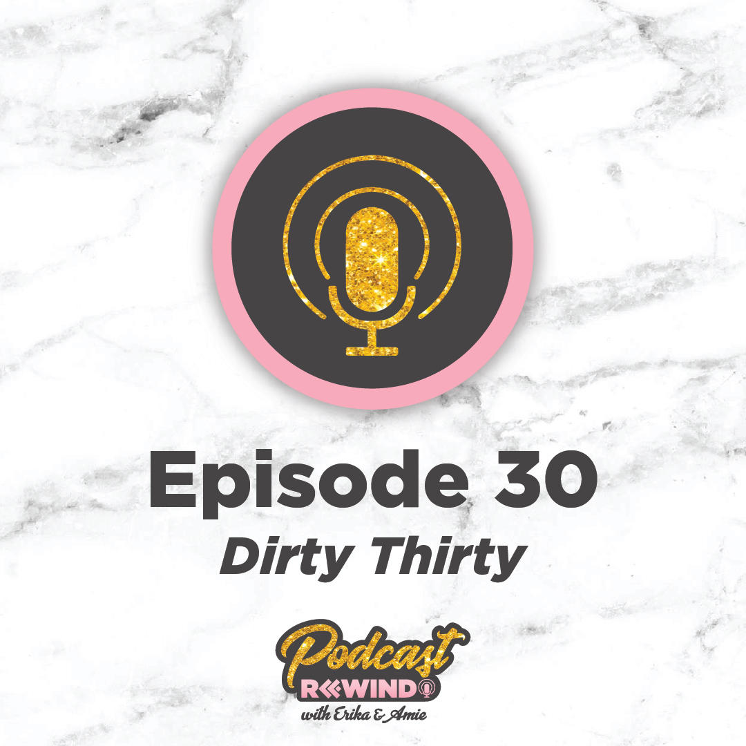 Episode 30: Dirty Thirty